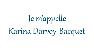  Je m'appelle Karina Darvoy-Bacquet