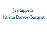  Je m'appelle Karina Darvoy-Bacquet