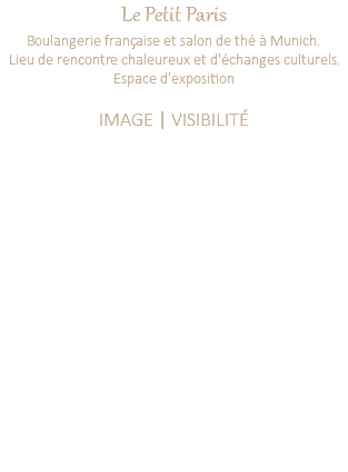 Le Petit Paris Boulangerie française et salon de thé à Munich. Lieu de rencontre chaleureux et d'échanges culturels. Espace d'exposition IMAGE | VISIBILITÉ Création d'un encart publicitaire Prises de vue Création de l'accroche qui colle à l'esprit du lieu "un art de vivre à la française"